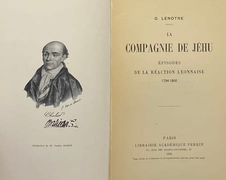 La Compagnie de Jéhu. Épisodes de la réaction lyonnaise (1794-1800). LENOTRE (Louis-Léon-Théodore Gosselin, dit G.)
