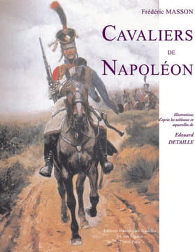 Cavaliers de Napoléon.. DETAILLE (Edouard), MASSON (Frédéric)