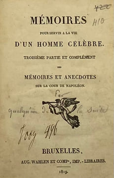 Mémoires pour servir à la vie d'un homme célèbre. Troisième partie et complément des mémoires et anecdotes sur la cour de Napoléon. [REGNAULT-WARIN ...