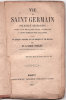 Vie de Saint Germain religieux bénédictin dont les reliques sont vénérées à Saint-Germain-sur-Talloires. Suivie de quelques chapitres sur ses reliques ...