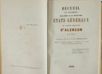 Recueil concernant Alençon et l'Orne, contenant : Chronologie historique des grands baillis du comté et duché d'Alençon. Extrait du Ms. inédit de P.-J. Odolant-Desnos, par E.-F.-L.-de Courtilloles. Paris, J.-B. Dumoulin, 1872 [suivi de :] Recueil de documents relatifs à la tenue des Etats généraux du grand bailliage d'Alençon en 1789, recueillis par E. F. L. de Courtilloles. Cherbourg, Feuardent, 1866 [suivi de :] Les députés de l'Orne de 1789 à 1815. Extraits des procès-verbaux d'élection et notes biographiques, par Louis Duval. Alençon, Marchand-Saillant, 1880 [suivi de :] Les papiers de la succession Plet de Beauprey. Lettre à M. de Robillard de Beaurepaire, par M. L. de La Sicotière. Caen, Le Blanc-Hardel, 1880