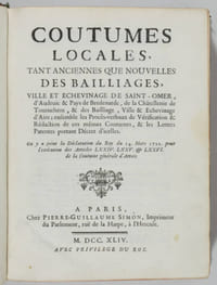 Coutumes locales, tant anciennes que nouvelles des bailliages, ville et échevinage de Saint-Omer, d'Audruic et pays de Bredenarde, de la châtellenie de Tournehem et des bailliage, ville et échevinage d'Aire, ensemble les procès-verbaux de vérification et rédaction de ces mêmes coutumes, et les lettres patentes portant décret d'icelles. On y a joint la Déclaration du Roy du 14 Mars 1722 pour l'exécution des articles LXXIV, LXXV, et LXXVI de la Coutume générale d'Artois