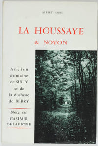 La Houssaye et Noyon. Ancien domaine de Sully et de la duchesse de Berry. Note sur Casimir Delavigne