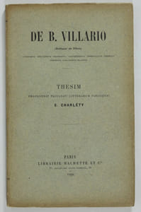 De B. Villario (Balthazar de Villars), Lugdunensi mercatorum praeposito, locumtenente senescalliae generali, Dombensis Parlamenti praeside, thesim proponebat Facultati litterarum Parisiensi S. Charléty