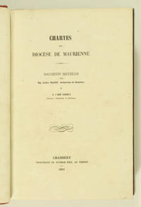 Chartes du diocèse de Maurienne . Documents recueillis par Mgr. Alexis Billiet, archevêque de Chambéry, et M. l'abbé Albrieux, chanoine à Saint-Jean de Maurienne
