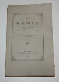 Vie de M. Jean Hue, prêtre du diocèse de Séez et membre de la congrégation des missions étrangères. Martyrisé en Chine, le 5 septembre 1873