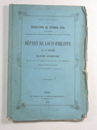 Départ de Louis-Philippe au 24 février [1848]. Relation authentique de ce qui est arrivé au roi et à sa famille depuis leur départ des Tuileries jusqu'à leur débarquement en Angleterre