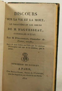 Discours sur la vie et la mort, le caractère et les moeurs de M. d'Aguesseau, conseiller d'état. Par M. d'Aguesseau, chanceleier de France, son fils; suivi de trois lettres sur l'idée que les anciens philosophes ont eue de la création, par le même