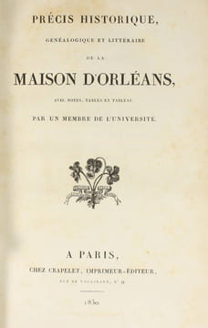 [Recueil concernant la maison d'Orléans composé de :] Précis généalogique, historique et littéraire de la maison d'Orléans, avec notes, tables et ...
