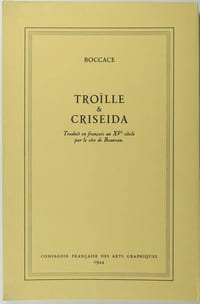 Troïlle et Criseida. Traduction du poème de Boccace ''Il Filostrato'' par le sire de Beauvau, sénéchal d'Anjou [au XVe siècle], présentée par Edmond Pognon