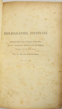 Bibliographie poitevine ou dictionnaire des auteurs poitevins et des ouvrages publiés sur le Poitou jusqu'à la fin du XVIIIe siècle. BOURALIERE (A. de ...