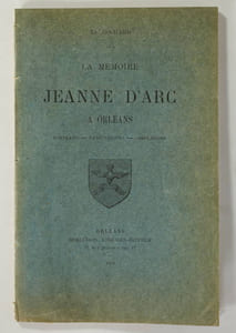 La mémoire de Jeanne d'Arc à Orléans. Portraits, panégyriques, complaintes