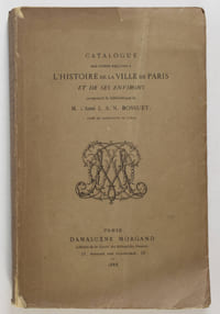 Catalogue des livres relatifs à l'histoire de Paris et de ses environs composant la bibliothèque de M. l'abbé L. A. N. Bossuet curé de Saint Louis en l'Isle