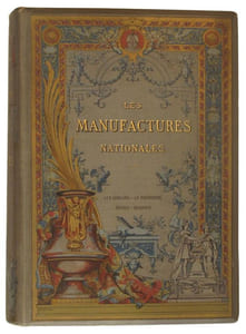 Les manufactures nationales. Les Gobelins, la Savonnerie, Sèvres, Beauvais.