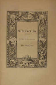 Les manufactures nationales. Les Gobelins, la Savonnerie, Sèvres, Beauvais.
