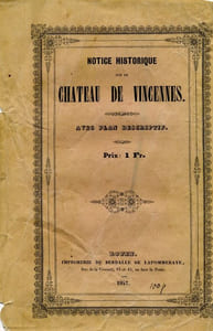 Notice historique sur le château de Vincennes. Avec plan descriptif. 