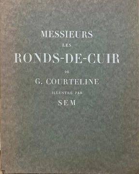 Messieurs les ronds-de-cuir. . COURTELINE (Georges). SEM (Georges GOURSAT, dit)
