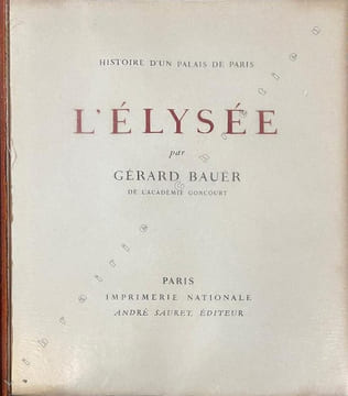 Histoire d'un Palais de Paris : L'Elysée. . BAUER (Gérard). CIRY (Michel) , JACQUEMIN (André) , DUNOYER DE SEGONZAC (André).