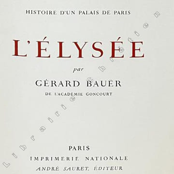 Histoire d'un Palais de Paris : L'Elysée. . BAUER (Gérard). CIRY (Michel) , JACQUEMIN (André) , DUNOYER DE SEGONZAC (André).