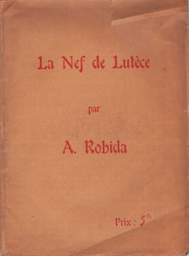 La Nef de Lutèce.. ROBIDA (Alfred).