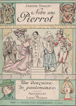 Notre ami Pierrot. Une douzaine de Pantomimes.. DOUCET (Jérôme). MORIN (Louis).