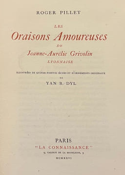 Les oraisons amoureuses de Jeanne-Aurélie Grivolin Lyonnaise. . PILLET (Roger). DYL (Yan Bernard MOREL, dit Yan B.).
