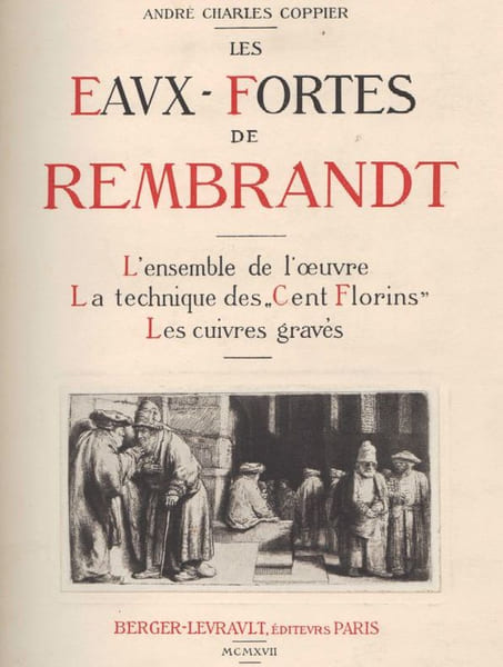 Les Eaux-fortes de Rembrandt. L'Ensemble de l'oeuvre. La technique des "Cent Florins". Les Cuivres grav&eacute;s.. COPPIER (Andr&eacute;-Charles). 