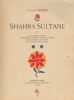 Shahra sultane ou les sanglantes amours authentiques et mirifiques de Sultan Shah'Riar, Roi de la Perse et de la Chine, et de Shahrâ Sultane, héroïne. ...