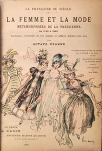 La Femme et la Mode. Métamorphose de la parisienne de 1792 à 1892. Tableaux successifs de nos moeurs et usages depuis cent ans.