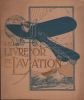 Le Livre d'Or de l'Aviation 1810-1910. La Locomotion aérienne.. AVIATION. LONGUET (P.). DEBOUZY (Docteur). VIOLLETTE (Marcel)