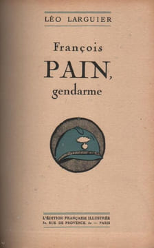 François Pain, gendarme.. LARGUIER (Léo). PAIN (François).
