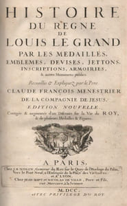Histoire du règne de Louis Le Grand par les Médailles, emblèmes, devises, jettons, inscriptions, armoiries & autres monuments publics.
