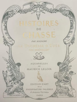 Histoires de Chasse par Madame la Duchesse d'Uzès, née Mortemart.. UZES (Duchesse d'). PHOSPHATINE FALIERES.  LELOIR (Maurice).