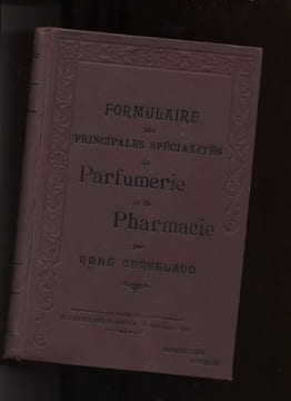 Formulaire des principales spécialités de parfumerie et de pharmacie. . CERBELAUD (René).  