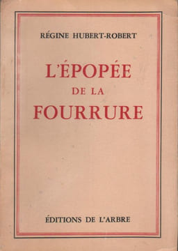 L'Epopée de la fourrure. . HUBERT-ROBERT (Régine).