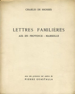 Lettres familières. Aix-En-Provence-Marseille. . BROSSES (Charles de). GUASTALLA (Pierre).
