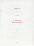 Noé suivi de A une mer point nommée.  par LEHEC (Pierre).  PRESLE (Marthe de la) 