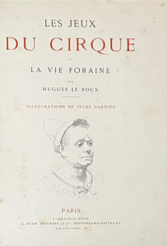Les jeux du cirque et la vie foraine. . LEROUX (Hugues). GARNIER (Léon).