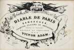 Diable de Paris. Bamboches, culbutes, plaisirs et d&eacute;plaisisrs, farces et pochades, r&ecirc;v&eacute;es et ex&eacute;cut&eacute;es par Victor ADAM. . ADAM (Victor).   