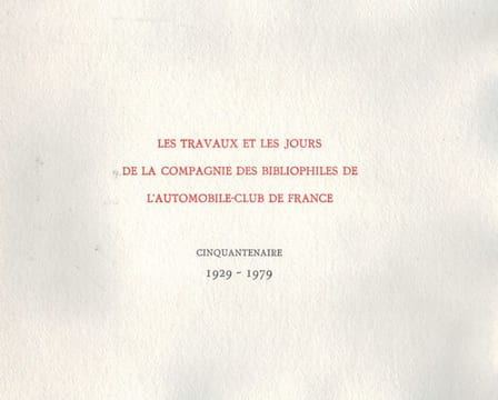 Les travaux et les jours de la compagnie des Bibliophiles de l'Automobile-Club de France. Cinquantenaire 1929-1979. . AUTOMOBILE-CLUB DE FRANCE. ...