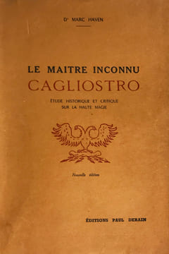 Maître (Le) inconnu Cagliostro. Etude historique et critique de la haute magie.. Haven, Dr Marc :
