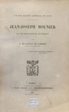 Un royaliste libéral en 1789. Jean-Joseph Mounier, sa vie politique et ses écrits.. [Mounier] Lanzac de Laborie, L. de :