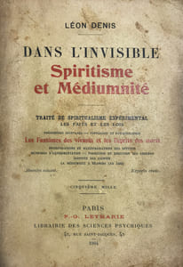DANS L'INVISIBLE. SPIRITISME ET MEDIUMNITE. Traité de spiritualisme expérimental : les faits et les lois, phénomènes spontanés, typologie et psychographie. Les fantômes des vivants et les esprits des morts : incorporations et matérialisaions des défunts, méthodes d'expérimentation, formation et direction des groupes, identité des esprits, la médiumnité à travers les âges.