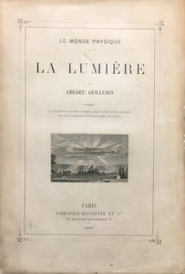 Monde (Le) physique. La Lumière. Contenant 27 grandes planches tirées à part dont 13 en couleurs et 353 vignettes insérées dans le texte.