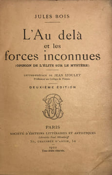Au Delà (L') et les forces inconnues (Opinion de l'Elite sur le Mystère). Lettre préface par Jean Izoulet, professeur au Collège de France.. Bois, ...