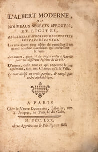 Albert (L') moderne, ou nouveaux secrets, éprouvés et licites, recueillis d'après les découvertes les plus récentes [...]. Le tout divisé en trois partie et rangé par ordre alphabétique.