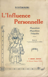Influence (L') personnelle. Hypnotisme, Magnétisme, Télépathie, Spiritisme. Traitement mental de la timidité.