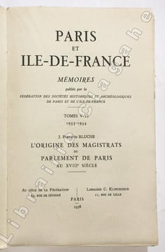 Paris et Ile-de-France. Mémoires publiés par la Fédération des Sociétés Historiques et Archéologiques de Paris et de l’Ile-de-France. Tome V-VI. ...