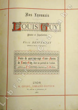 Nos Lyonnais. Louis Guy. Peintre et Aquafortiste. Suite de quarante-sept Eaux-Fortes de Louis Guy, dont un portrait de l’artiste, publiées par F. ...