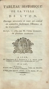 Tableau historique de la ville de Lyon. Ouvrage nécessaire à ceux qui veulent en connoître facilement l’Histoire et les Curiosités. Rédigé en 1789.